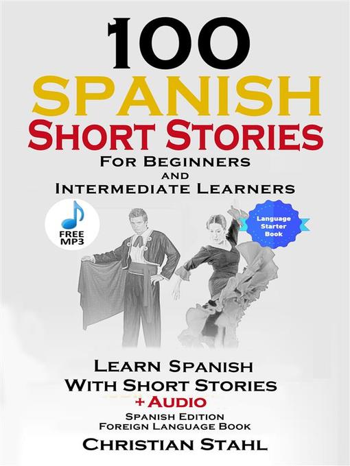 Title details for 100 Spanish Short Stories for Beginners and Intermediate Learners by Christian Stahl - Available